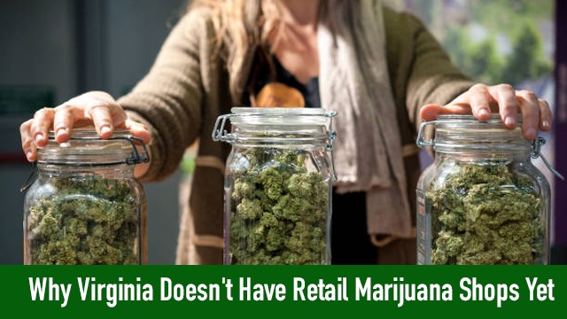Why Virginia Doesn't Have Retail Marijuana Shops Yet